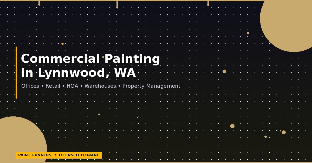 Commercial painting contractor in Lynnwood WA — Paint Gunners serving offices, retail, HOA, and property managers across Lynnwood and Snohomish County