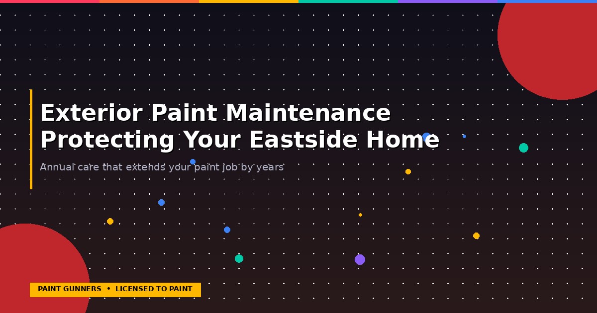 Exterior paint maintenance tips for Eastside Washington homeowners — annual cleaning, caulk inspection, and touch-up guide