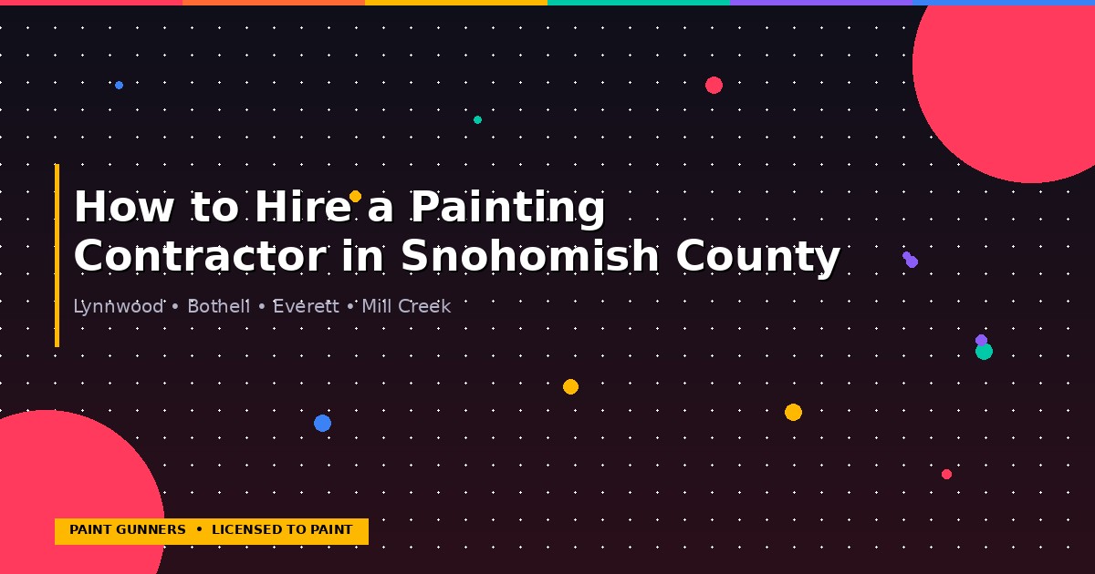 How to hire a painting contractor in Snohomish County — checklist for homeowners in Lynnwood, Bothell, and Everett