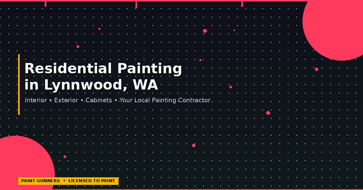 Residential painting contractor in Lynnwood WA — Paint Gunners providing interior and exterior house painting services across Lynnwood neighborhoods